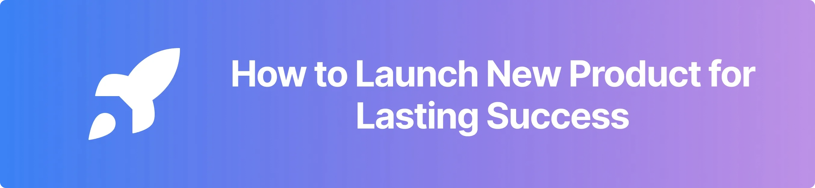 How To Launch New Product For Lasting Success