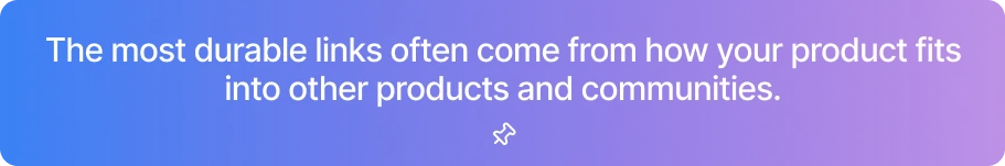 Most Durable Links Often Come From How Your Product Fits Into Other Products